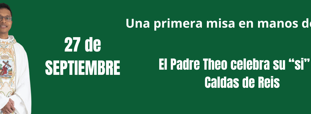 Una primera misa en manos de María: el P. Theo celebra su «sí» en Caldas de Reis